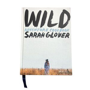 Wild: Adventure Cookbook (Hardcover) by Sarah Glover Coffee Table Book